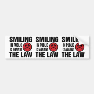 Smiling in Public is Against the Law Bumper Sticker