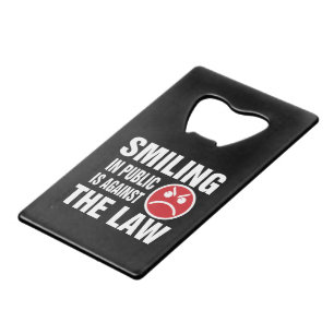 Smiling in Public is Against the Law Credit Card Bottle Opener