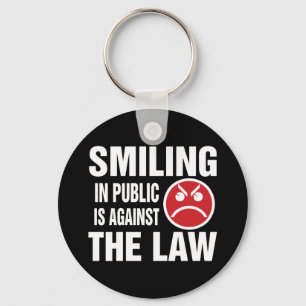 Smiling in Public is Against the Law Keychain