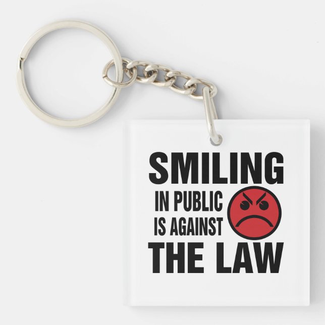 Smiling in Public is Against the Law Keychain (Front)