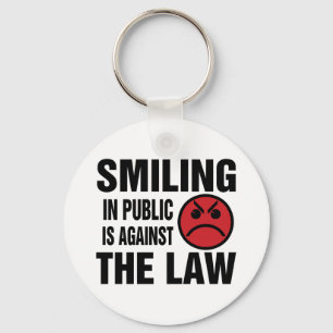 Smiling in Public is Against the Law Keychain