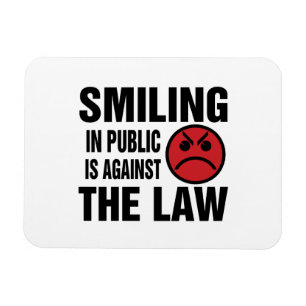 Smiling in Public is Against the Law Magnet