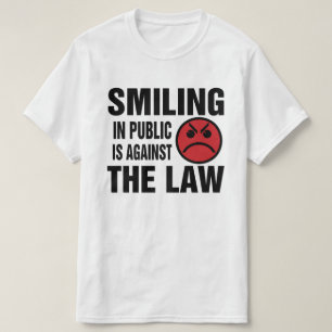 Smiling in Public is Against the Law T-Shirt