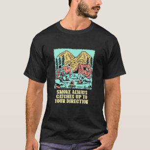 Smoke Always Catches Up Camping Joke Camper Pun Fr T-Shirt