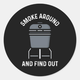 Smoke Around And Find Out Bbq Smoker Barbeque Smok Classic Round Sticker