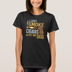 Smoke Cigars And Pet My Dog Funny Dog Cigar Smoker T-Shirt