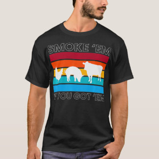 Smoke Em If You Got Em Barbecue Grill BBQ gift T-Shirt