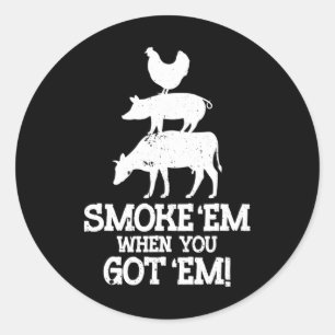 Smoke em If You Got em Bbq Classic Round Sticker
