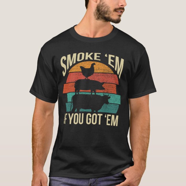 Smoke Em If You Got Em BBQ Funny Retro Smoking T-Shirt (Front)