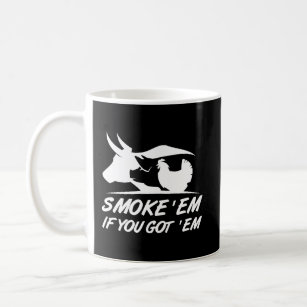 Smoke 'Em If You Got 'Em Funny Smoking Grilling Bb Coffee Mug