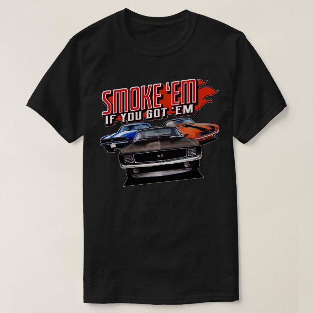 smoke em if you got em T-Shirt (Design Front)