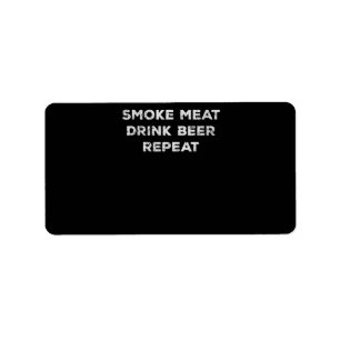 Smoke Meat Drink Beer Repeat Funny BBQ Lovers Label