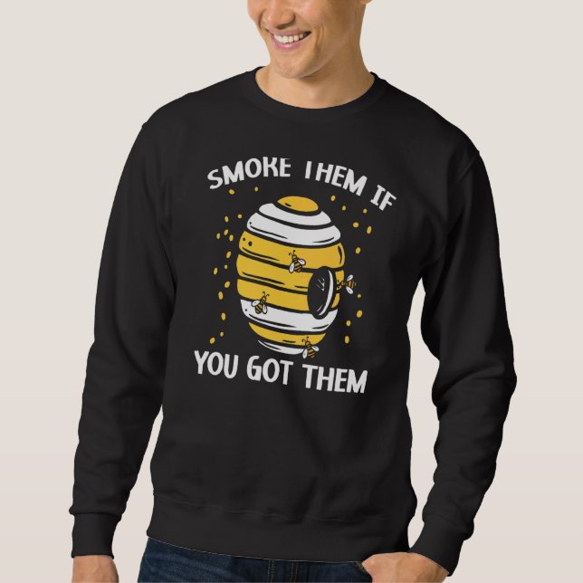 Smoke Them If You Got Them Bee  Beekeeper Beekeepi Sweatshirt (Front)