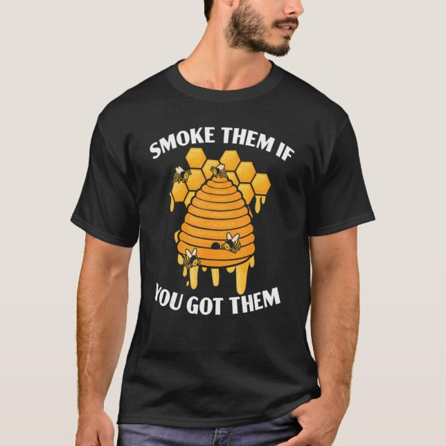 Smoke Them If You Got Them Bee  Beekeeper Beekeepi T-Shirt (Front)