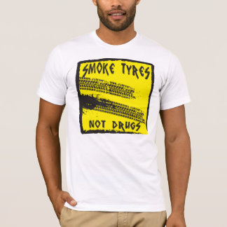 SMOKE TYRES...NOT DRUGS TEE SHIRT