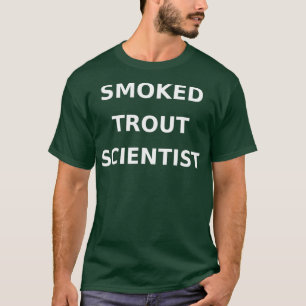 Smoked Trout Scientist Funny Gag Gift Junk Food T-Shirt