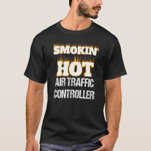 Smokin' Hot Air Traffic Controller Career Pride   T-Shirt