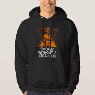 Smokin Without Cigarette Firefighter Humor Firema Hoodie