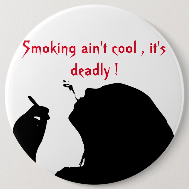 SMOKING AIN'T COOL, IT'S DEADLY 6 INCH ROUND BUTTON (Front)