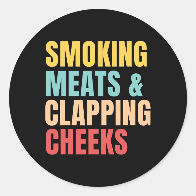 Smoking Meats And Clapping Cheeks Bbq Meat Rbecue  Classic Round Sticker (Front)
