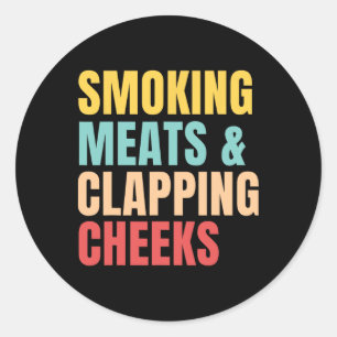 Smoking Meats And Clapping Cheeks Bbq Meat Rbecue  Classic Round Sticker