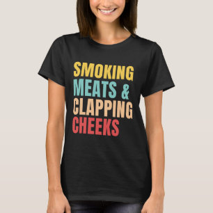 Smoking Meats And Clapping Cheeks Bbq Meat Rbecue T-Shirt
