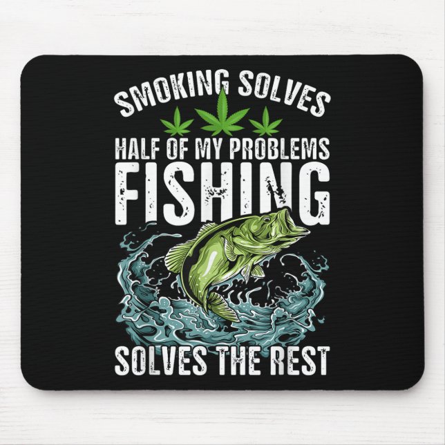 Smoking Solves Half Of My Problems Fishing Solves  Mouse Pad (Front)