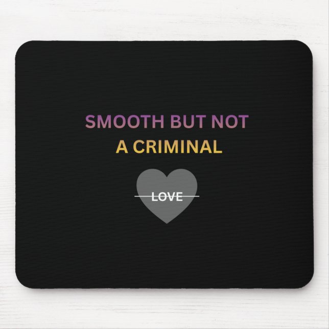 Smooth But Not a Criminal Mouse Pad (Front)
