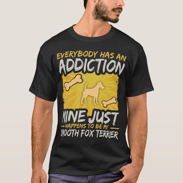 Smooth Fox Terrier  Funny Dog Addiction T-Shirt (Front)