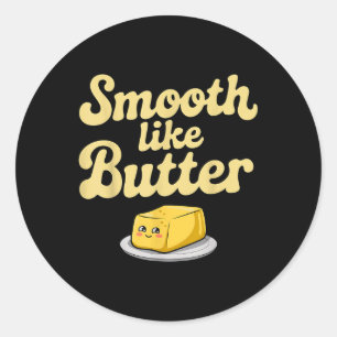 Smooth Like Butter Dairy Products  Classic Round Sticker