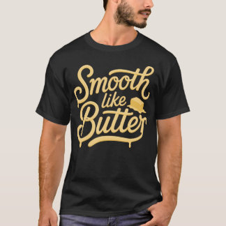 Smooth Like Butter Dance Music Performance Enthusi T-Shirt