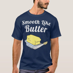 Smooth Like Butter T-Shirt