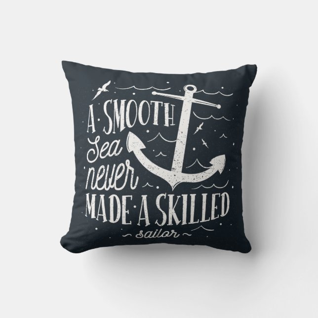 Smooth Sea Never Made a Skilled Sailor – Nautical  Throw Pillow (Front)