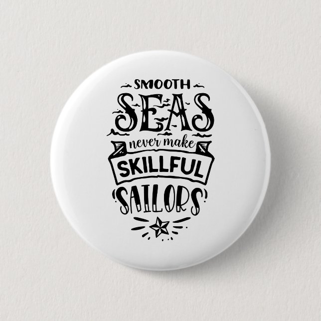 Smooth Seas Never Make Skilful Sailors 2 Inch Round Button (Front)