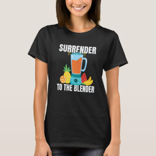 Smoothie Vegan Healthy Surrender to the Blender T-Shirt