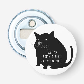 Smug Fat Black Cat Funny Quote Bottle Opener