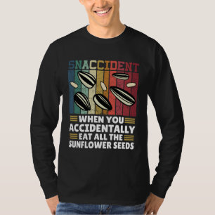 Snaccident When You Accidentally Eat All The Sunfl T-Shirt