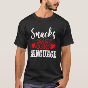 Snacks Are My Love And Language  Food T-Shirt