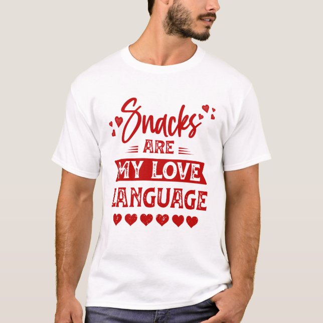 snacks are my love language. for snacks food lover T-Shirt (Front)