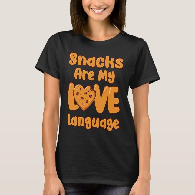 Snacks Are My Love Language Funny Snack Lover Sarc T-Shirt (Front)