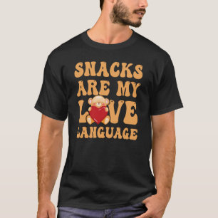 Snacks Are My Love Language Snack Sarcasm Quote T-Shirt