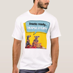Snacks Ready, Drama Steady T-Shirt
