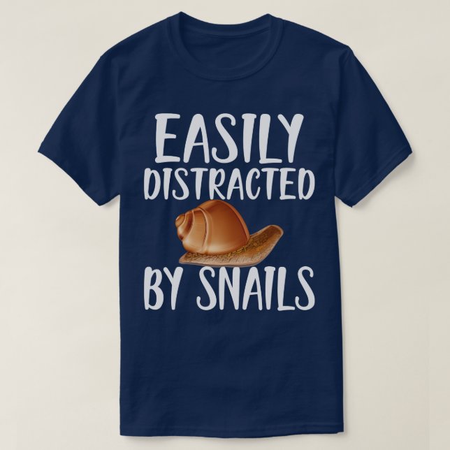 Snail Easily distracted by snails w T-Shirt (Design Front)