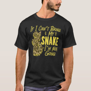 Snake Serpent If I Can't Bring My Snake I'm Not Go T-Shirt