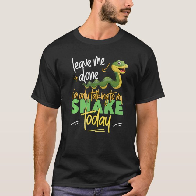Snake Serpent Leave Me Alone I'm Only Talking To M T-Shirt (Front)