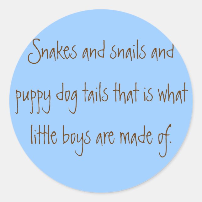 Snakes and snails and puppy dog tails that is w... classic round sticker (Front)