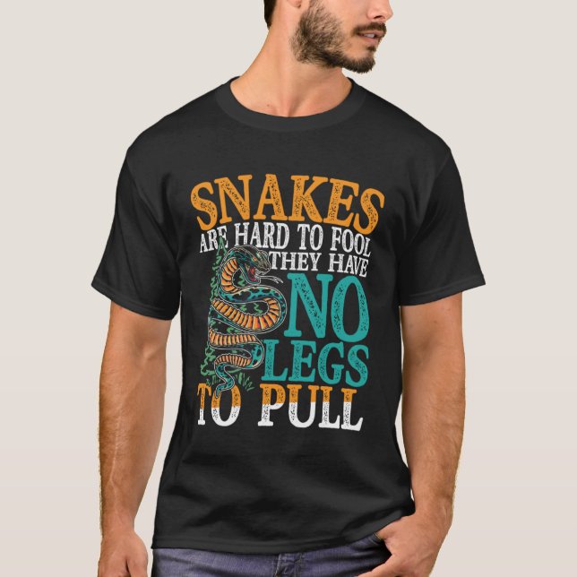 Snakes Are Hard To Fool They Have No Legs To Pull T-Shirt (Front)