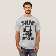 Snap Out of It! t-shirt