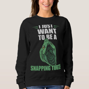 Snapping Turtle I Just Want To Be Sea Animal Repti Sweatshirt