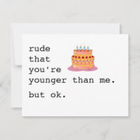 snarky birthday card / rude that you're younger th